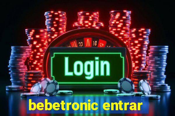 bebetronic entrar